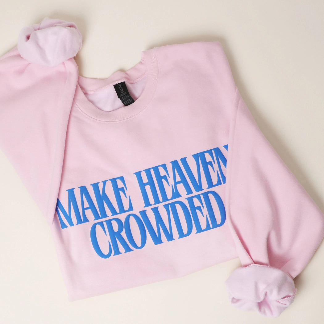 Make Heaven Crowded Crewneck